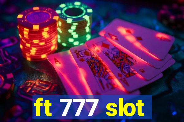 ft 777 slot