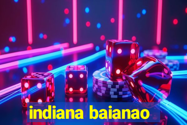 indiana baianao