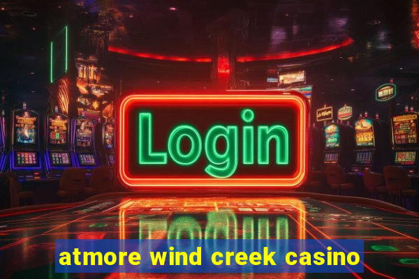 atmore wind creek casino