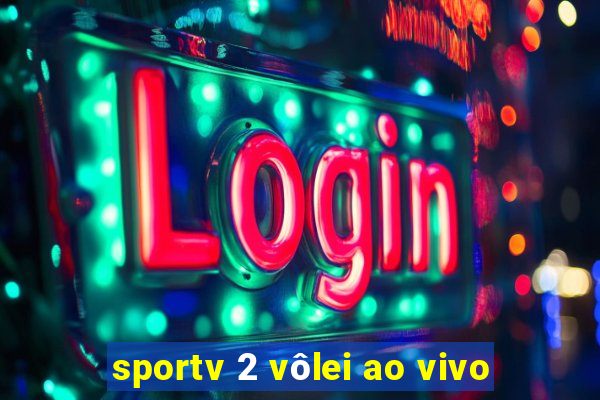 sportv 2 vôlei ao vivo