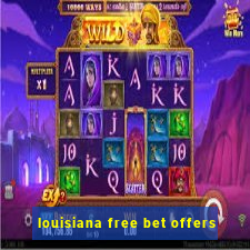 louisiana free bet offers