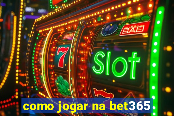 como jogar na bet365