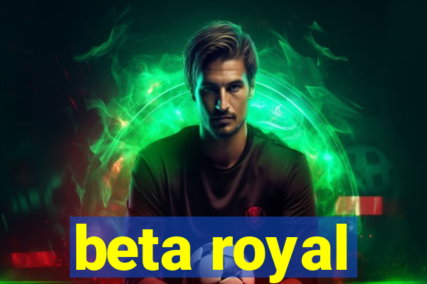 beta royal