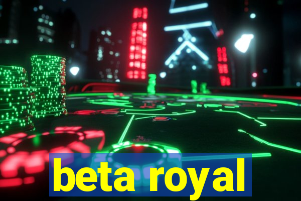 beta royal