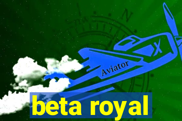 beta royal