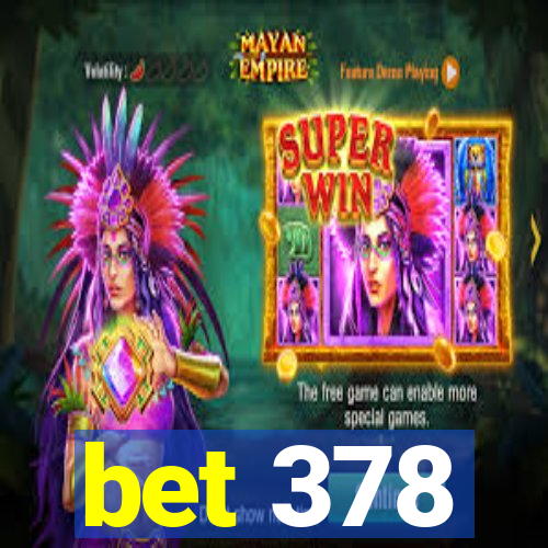 bet 378