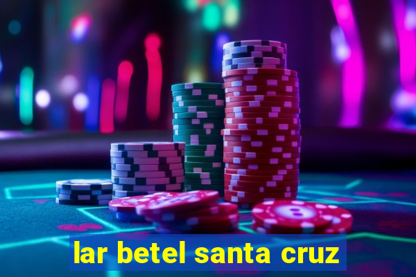 lar betel santa cruz