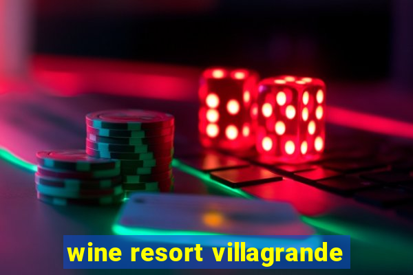 wine resort villagrande