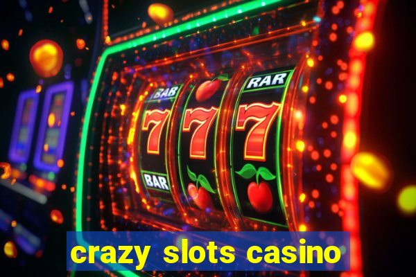 crazy slots casino