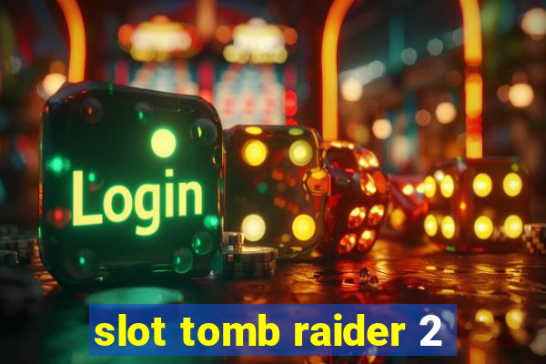 slot tomb raider 2