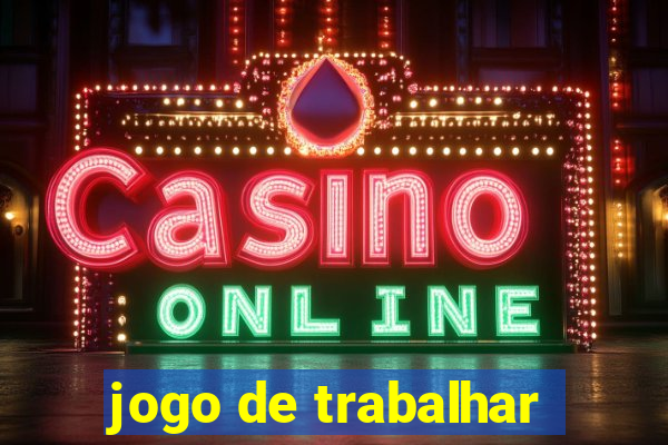 jogo de trabalhar