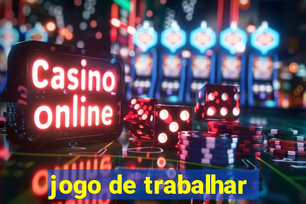 jogo de trabalhar