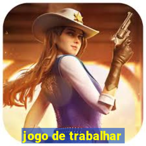 jogo de trabalhar