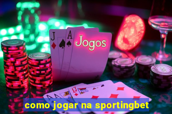 como jogar na sportingbet