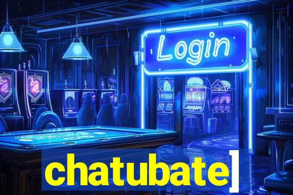 chatubate]