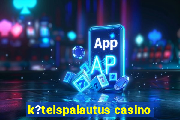 k?teispalautus casino