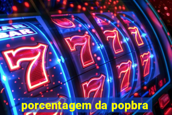 porcentagem da popbra