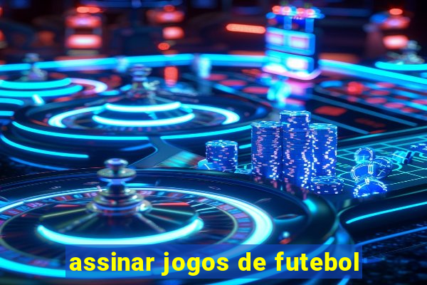 assinar jogos de futebol