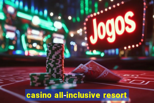 casino all-inclusive resort