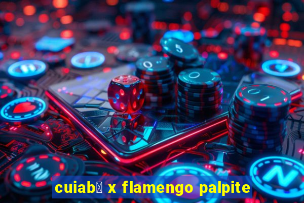 cuiab谩 x flamengo palpite