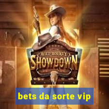 bets da sorte vip