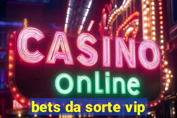 bets da sorte vip