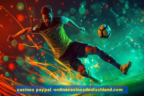 casinos paypal -onlinecasinosdeutschland.com