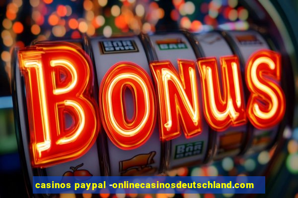 casinos paypal -onlinecasinosdeutschland.com