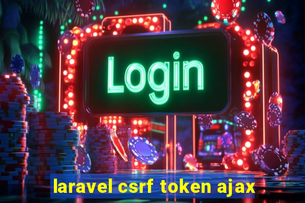 laravel csrf token ajax