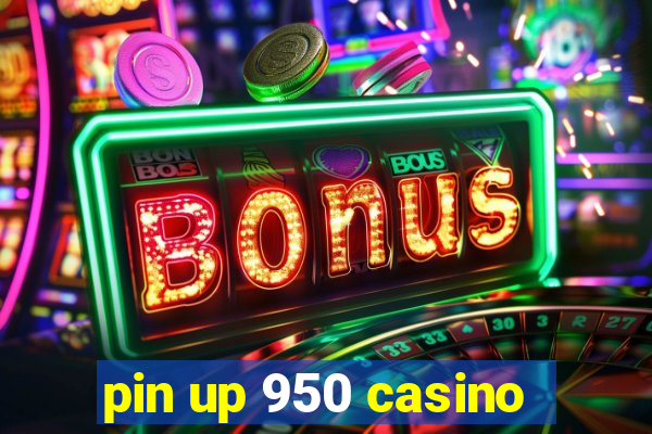 pin up 950 casino