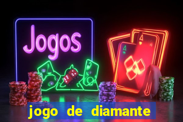 jogo de diamante para ganhar dinheiro