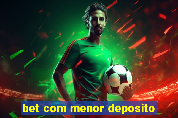 bet com menor deposito