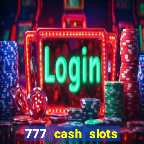 777 cash slots paga mesmo