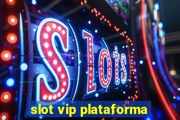 slot vip plataforma