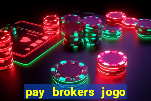 pay brokers jogo de aposta