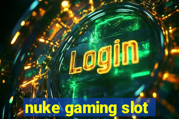 nuke gaming slot