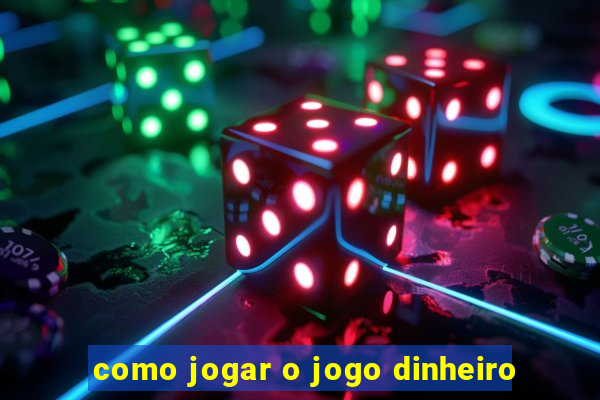 como jogar o jogo dinheiro