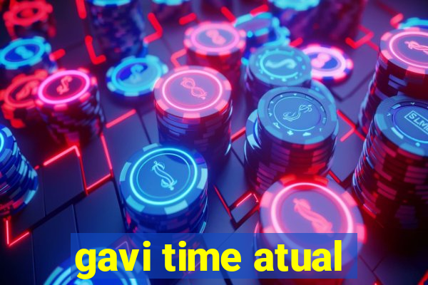 gavi time atual