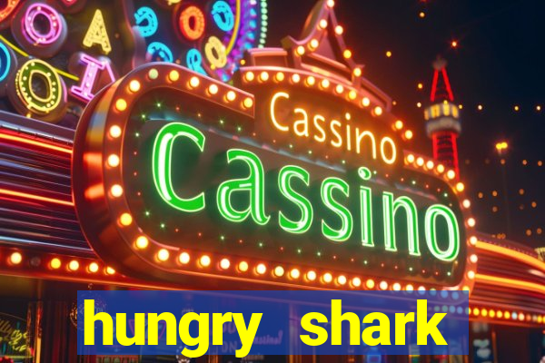 hungry shark evolution dinheiro infinito ios