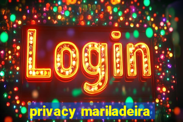 privacy mariladeira