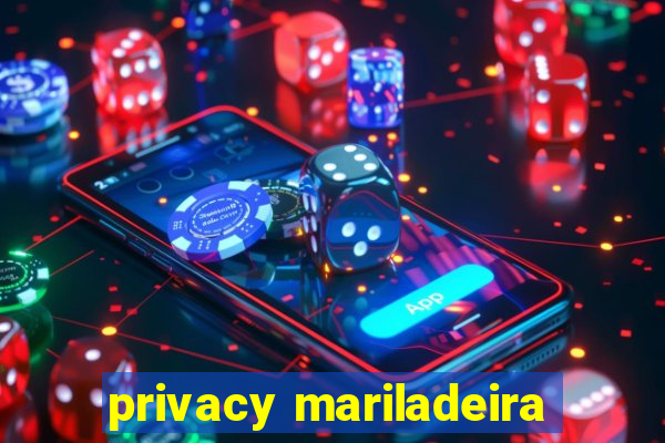 privacy mariladeira