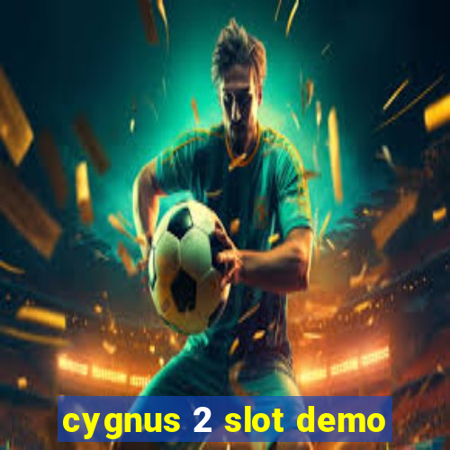 cygnus 2 slot demo