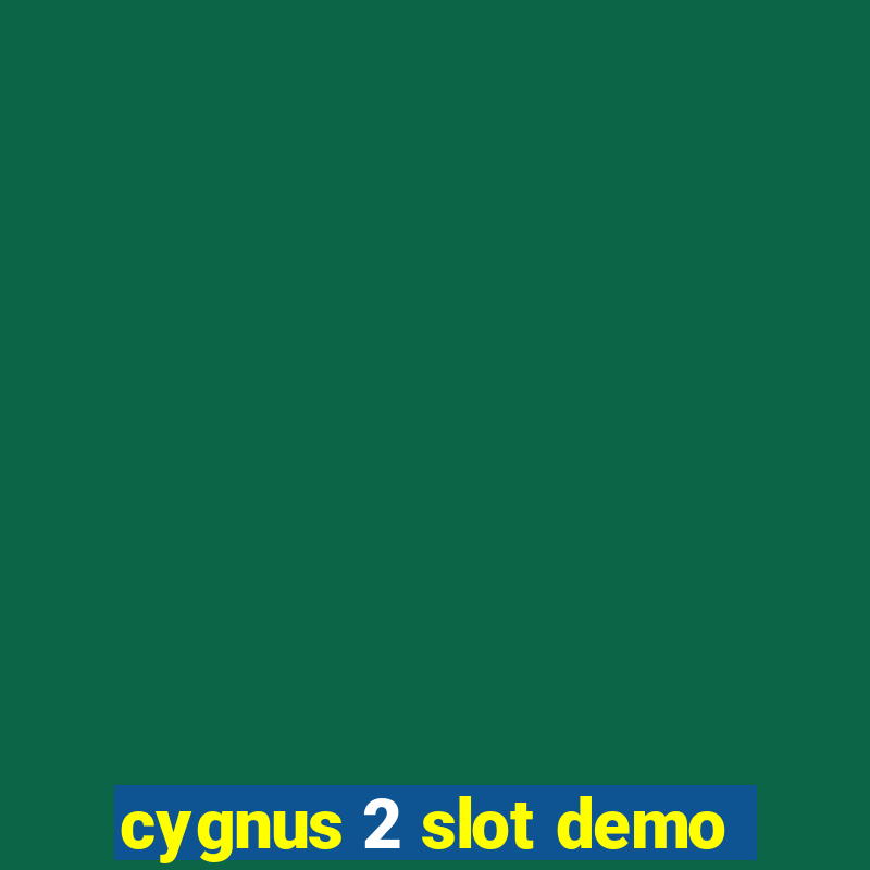 cygnus 2 slot demo