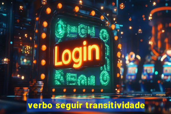 verbo seguir transitividade