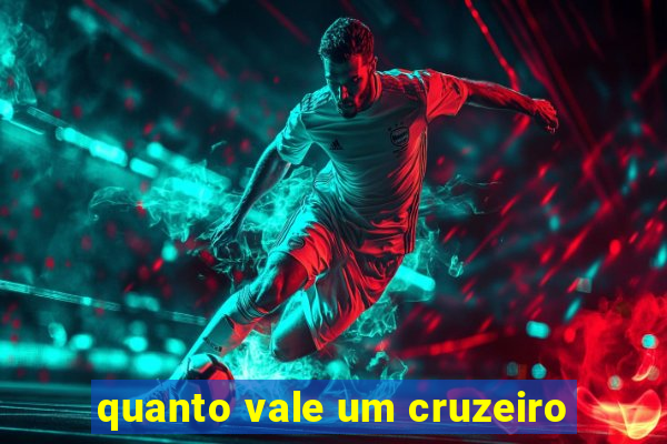 quanto vale um cruzeiro