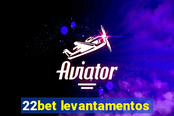 22bet levantamentos