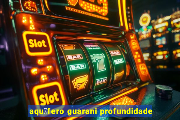 aqu铆fero guarani profundidade