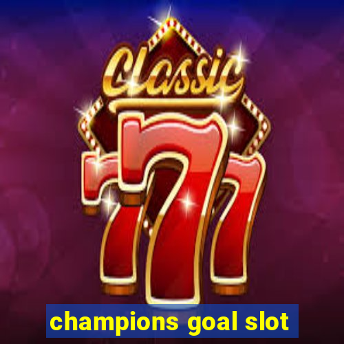 champions goal slot