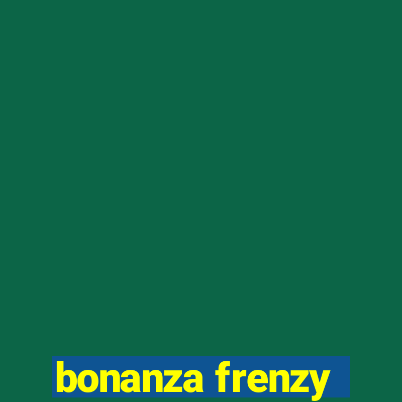 bonanza frenzy