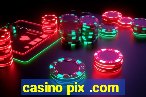 casino pix .com